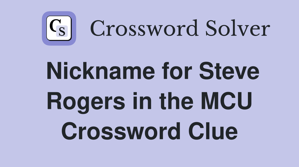 Nickname for Steve Rogers in the MCU Crossword Clue