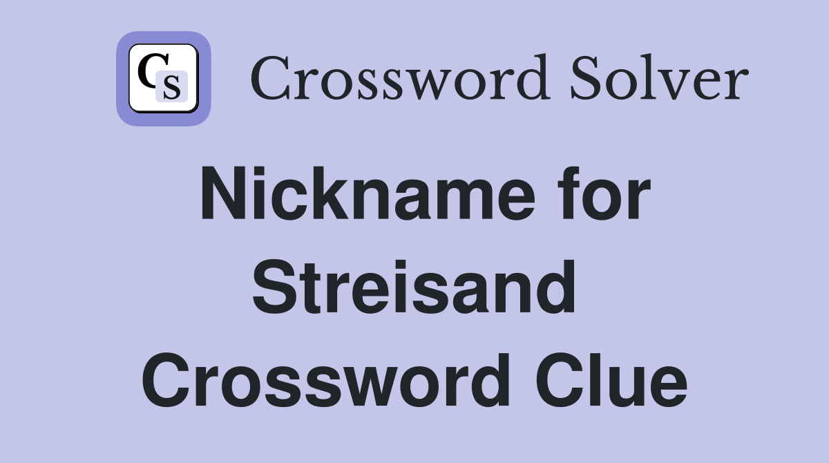 Nickname for Streisand Crossword Clue