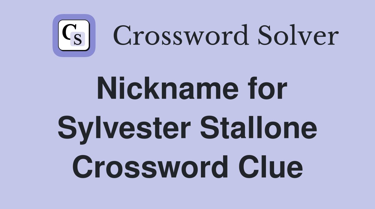 Nickname for Sylvester Stallone Crossword Clue