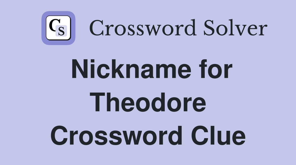 Nickname for Theodore Crossword Clue