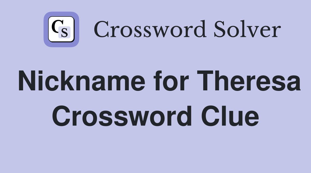 Nickname for Theresa Crossword Clue