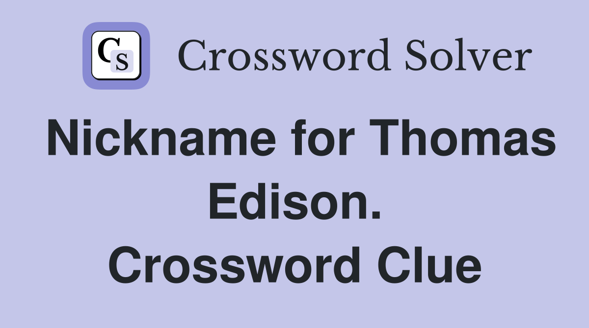 Nickname for Thomas Edison. Crossword Clue