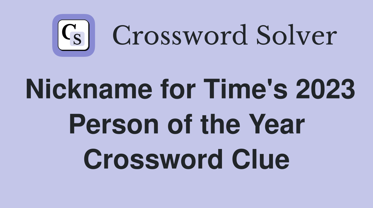 Nickname for Time's 2023 Person of the Year Crossword Clue