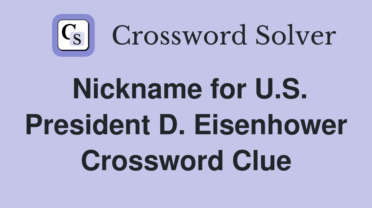 Nickname for U.S. President D. Eisenhower Crossword Clue