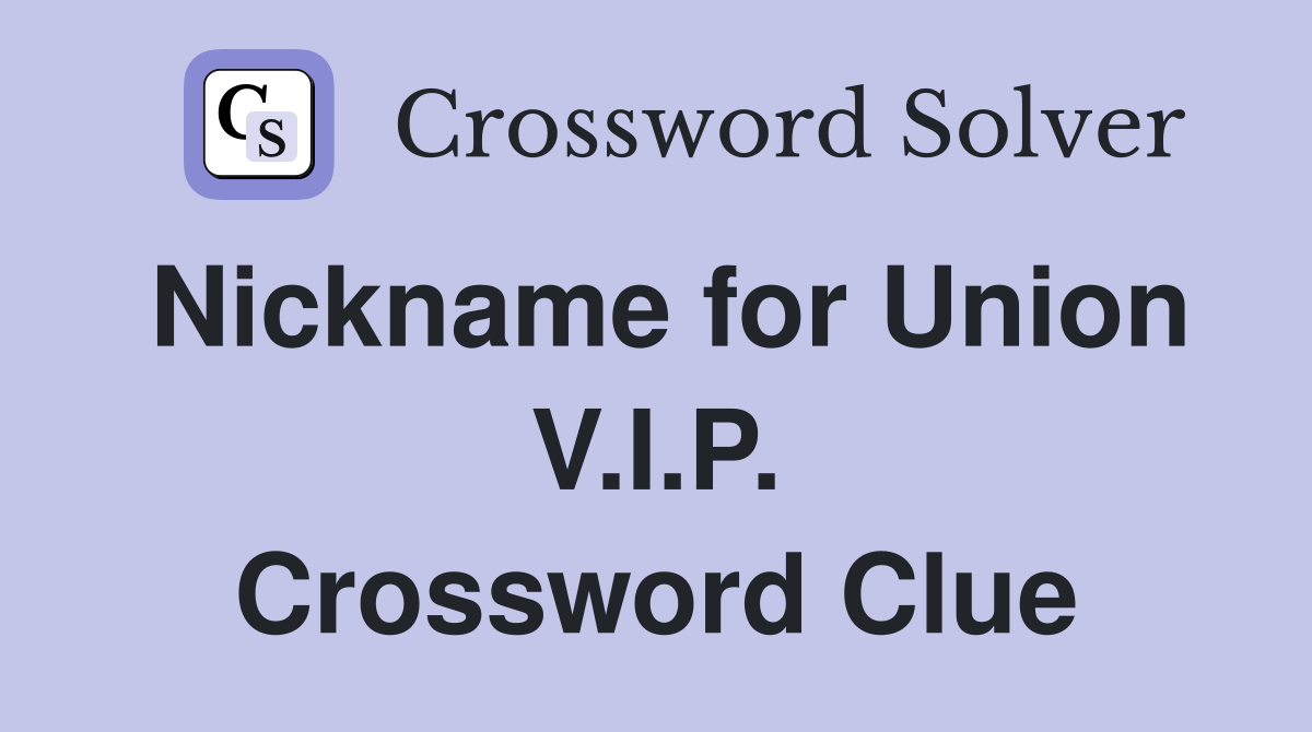 Nickname for Union V.I.P. Crossword Clue