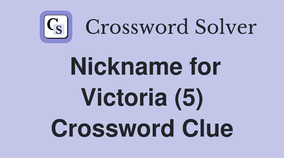 Nickname for Victoria (5) Crossword Clue