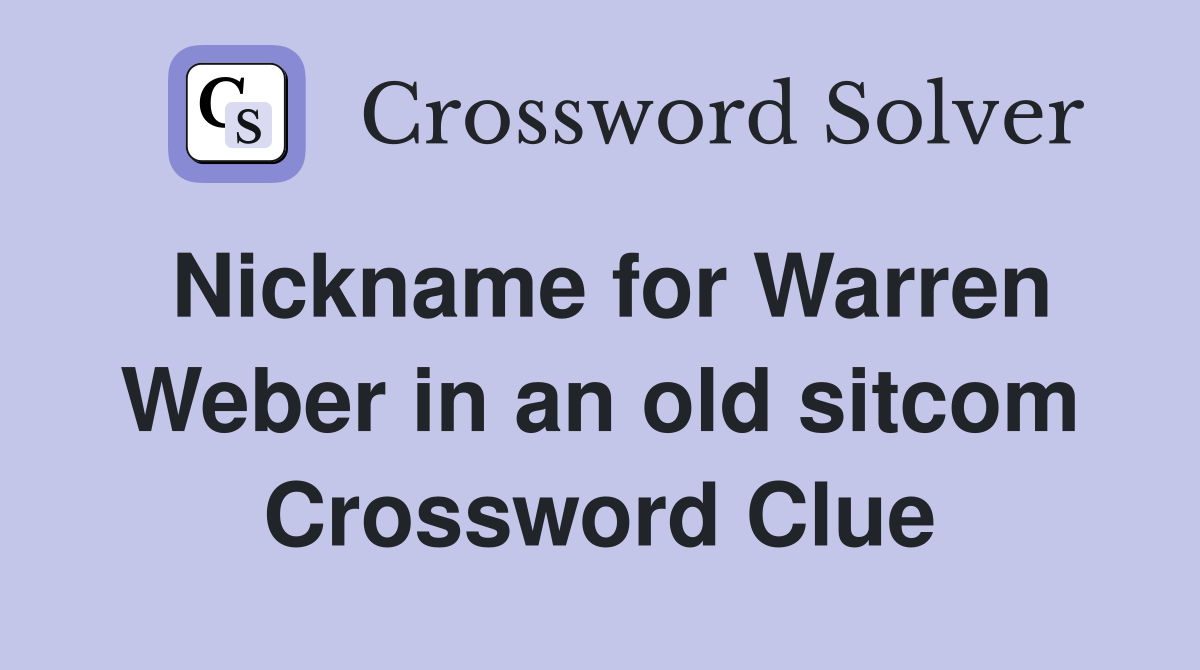 Nickname for Warren Weber in an old sitcom Crossword Clue