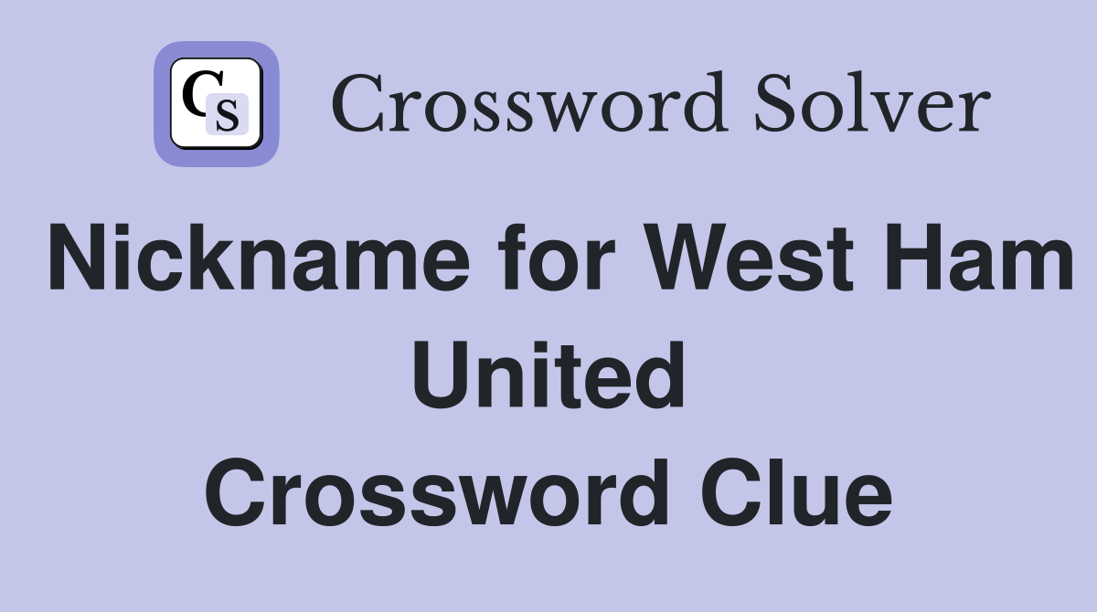 Nickname for West Ham United Crossword Clue