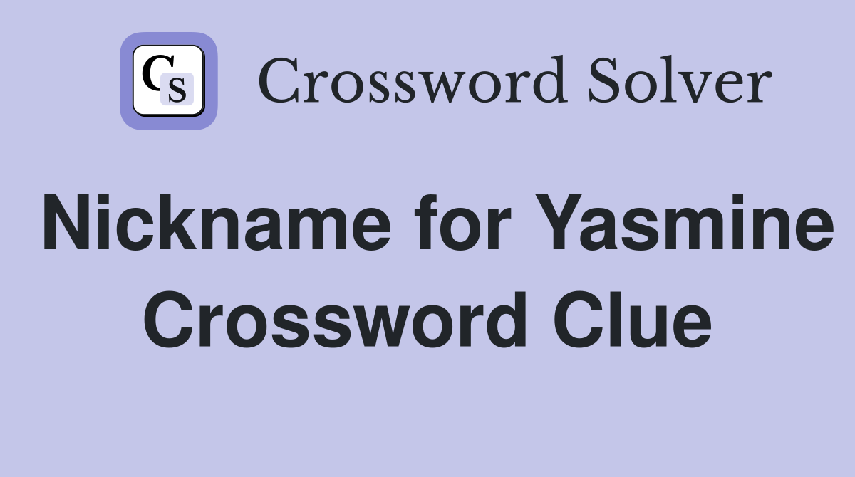 Nickname for Yasmine Crossword Clue
