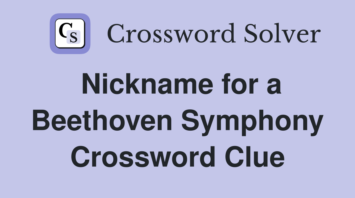 Nickname for a Beethoven Symphony Crossword Clue