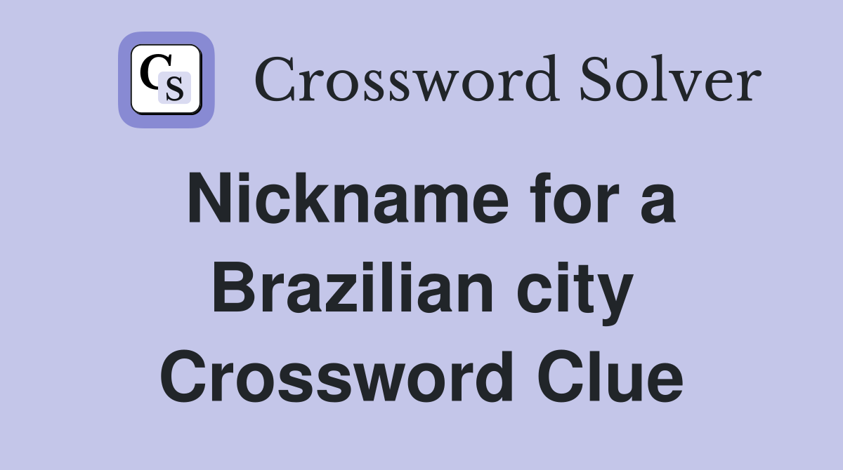 Nickname for a Brazilian city Crossword Clue