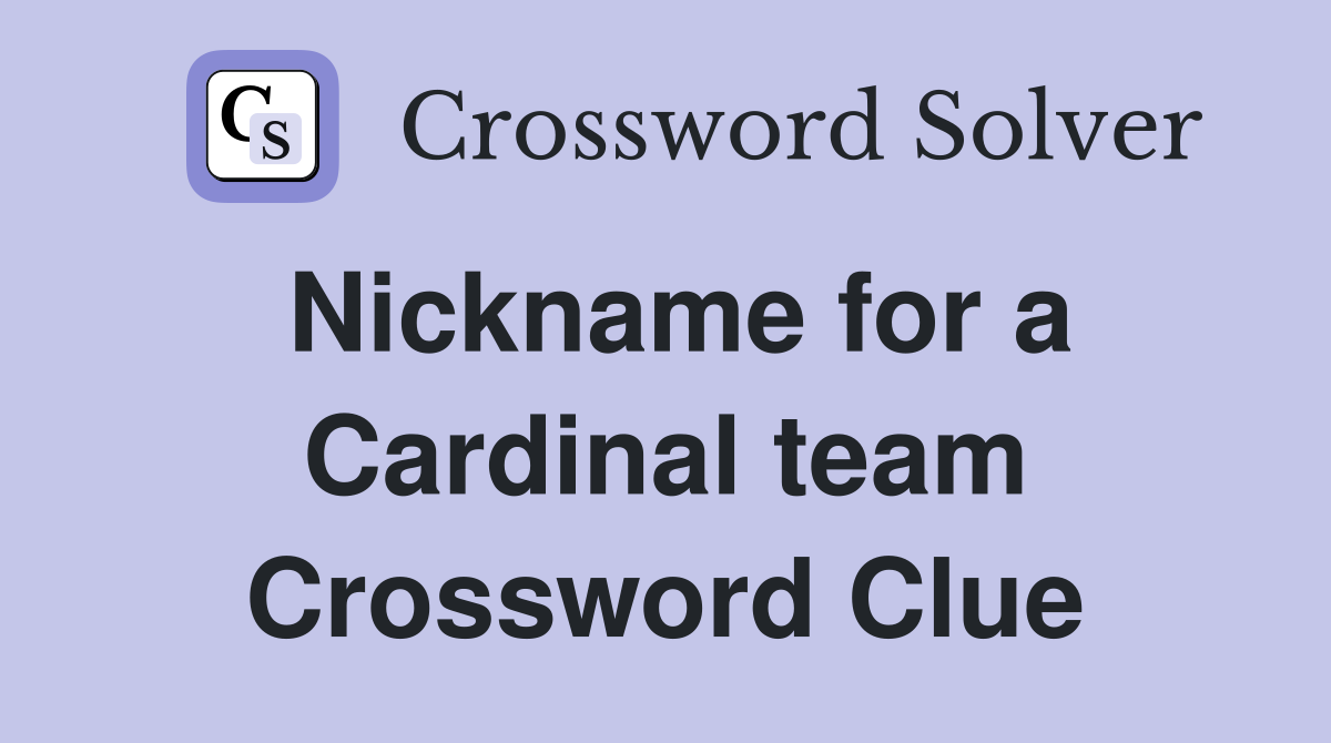 Nickname for a Cardinal team Crossword Clue