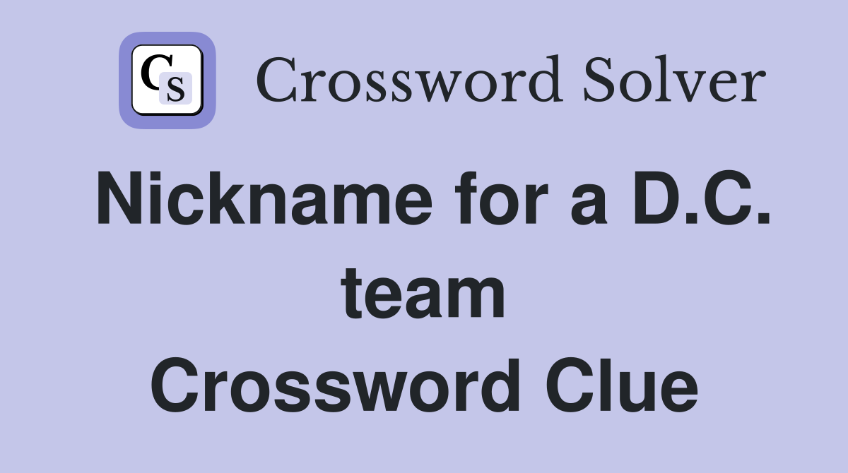 Nickname for a D.C. team Crossword Clue