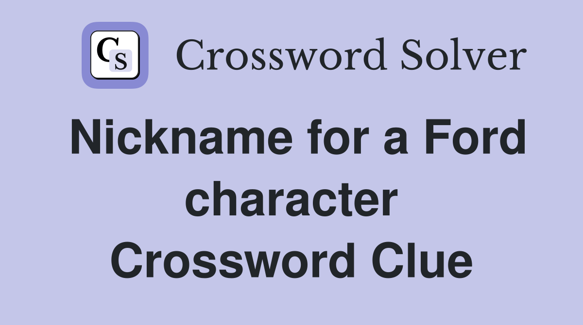 Nickname for a Ford character Crossword Clue