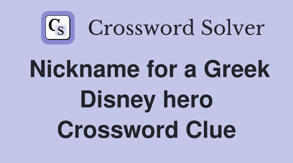 Nickname for a Greek Disney hero Crossword Clue