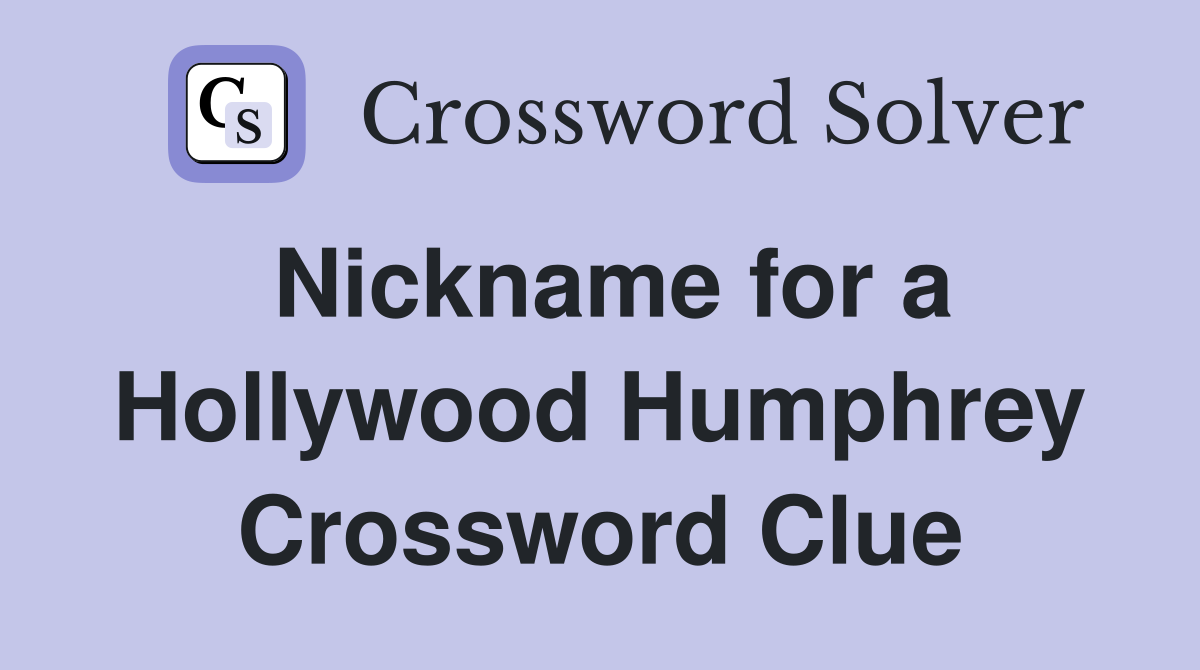 Nickname for a Hollywood Humphrey Crossword Clue