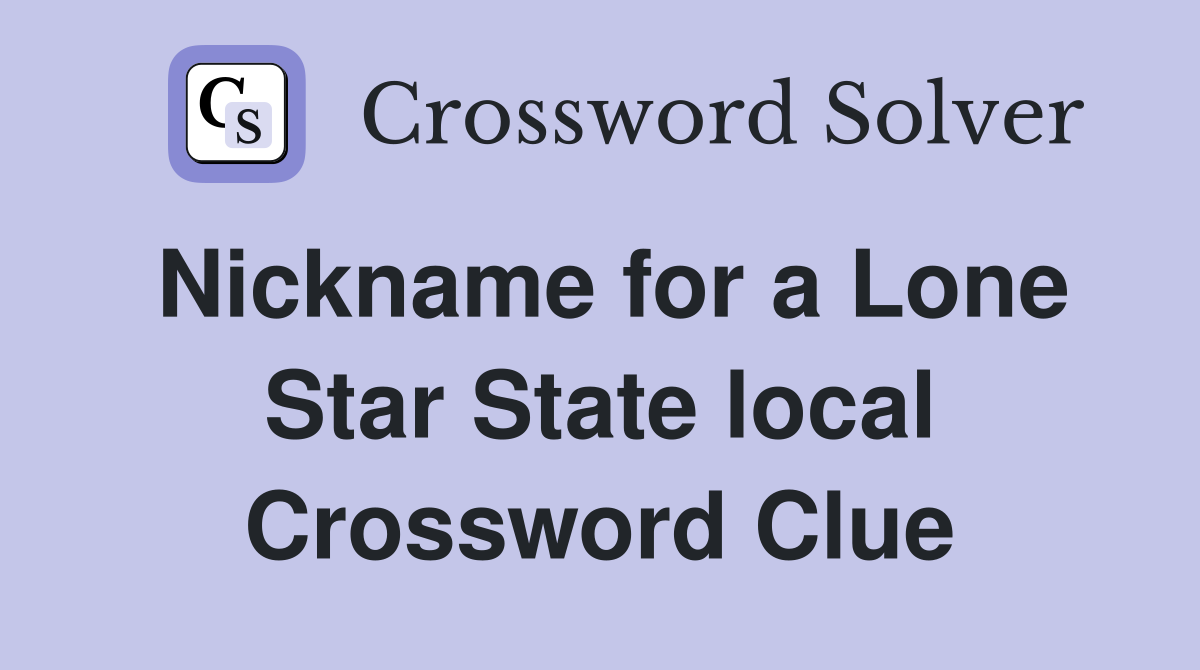 Nickname for a Lone Star State local Crossword Clue