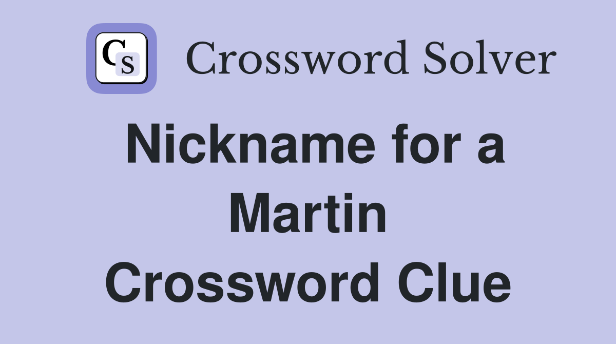 Nickname for a Martin Crossword Clue