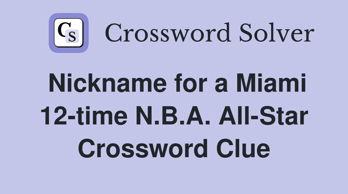 Nickname for a Miami 12-time N.B.A. All-Star Crossword Clue