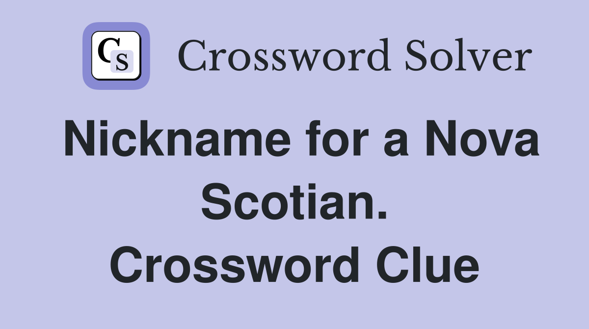 Nickname for a Nova Scotian. Crossword Clue