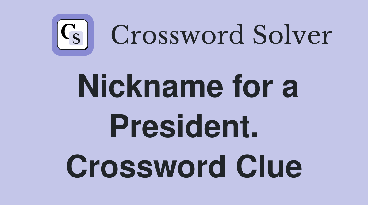 Nickname for a President. Crossword Clue