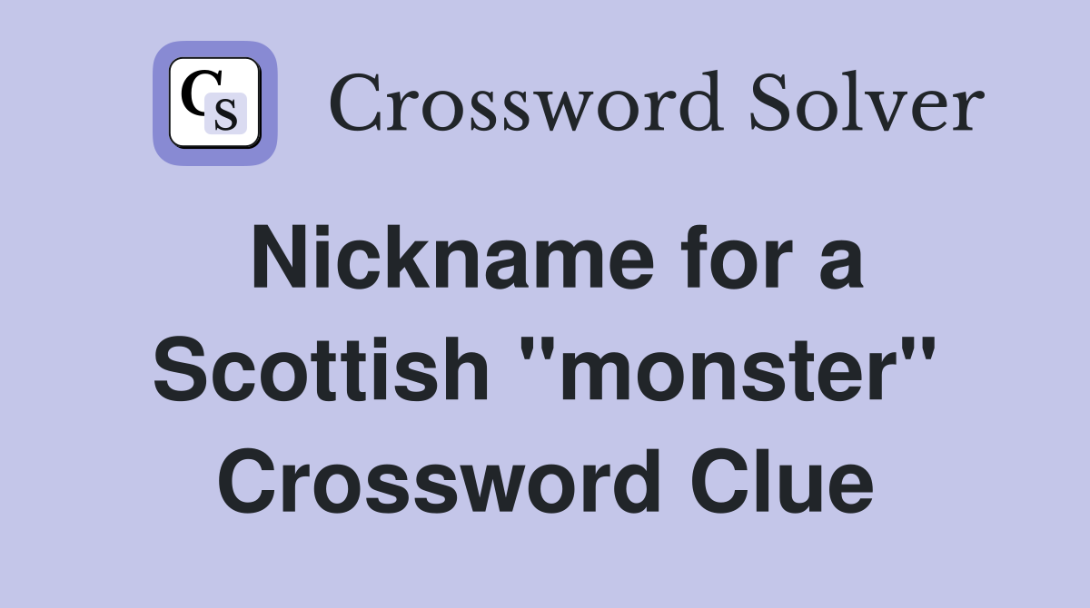 Nickname for a Scottish "monster" Crossword Clue