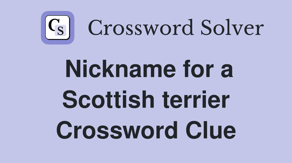 Nickname for a Scottish terrier Crossword Clue