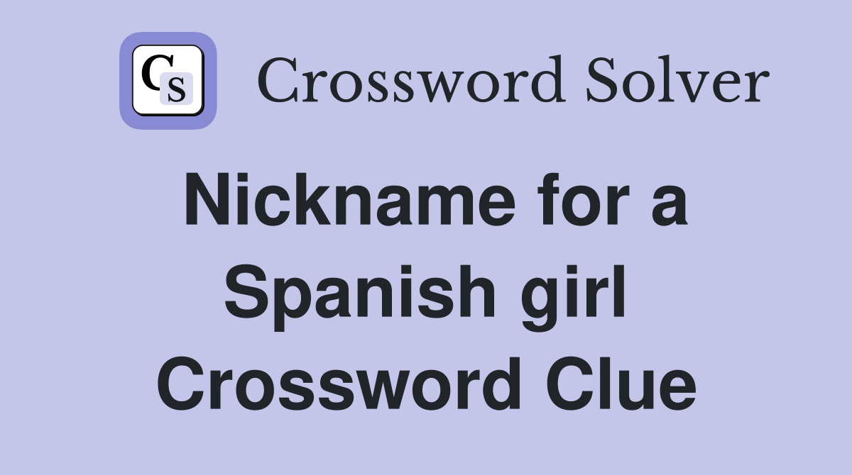 Nickname for a Spanish girl Crossword Clue