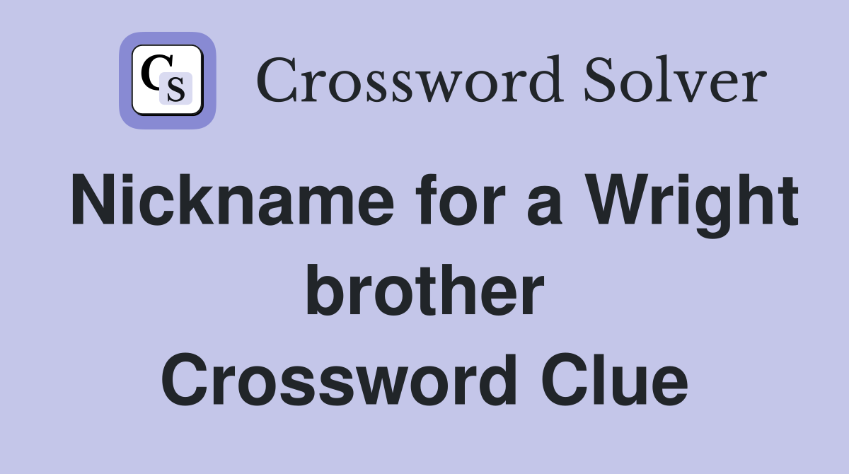 Nickname for a Wright brother Crossword Clue