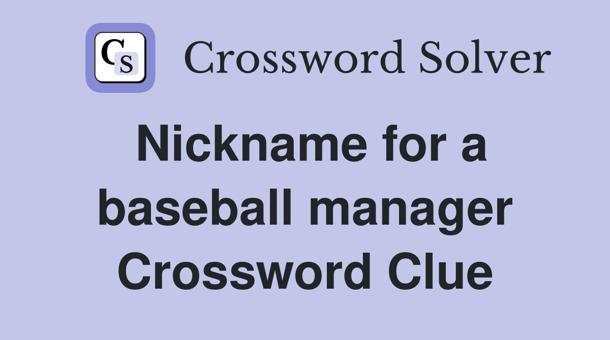 Nickname for a baseball manager Crossword Clue