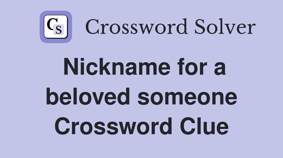 Nickname for a beloved someone Crossword Clue