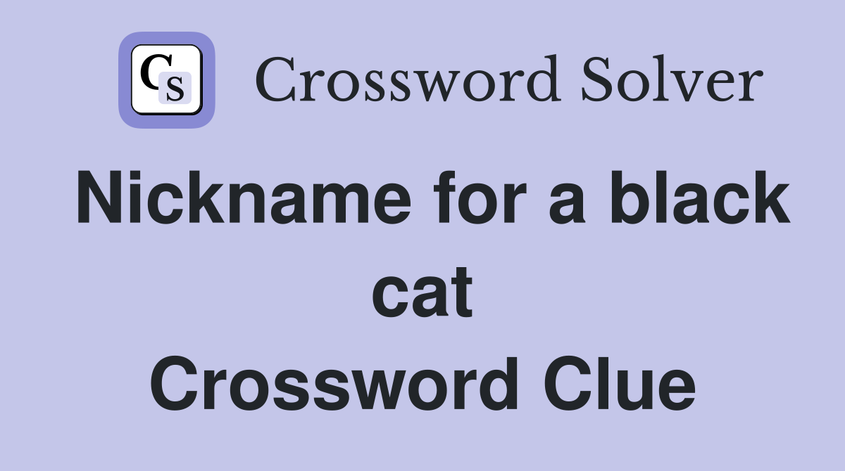 Nickname for a black cat Crossword Clue