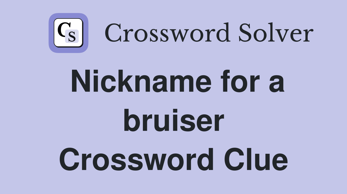 Nickname for a bruiser Crossword Clue