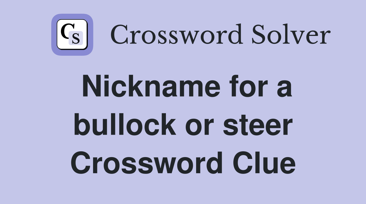 Nickname for a bullock or steer Crossword Clue
