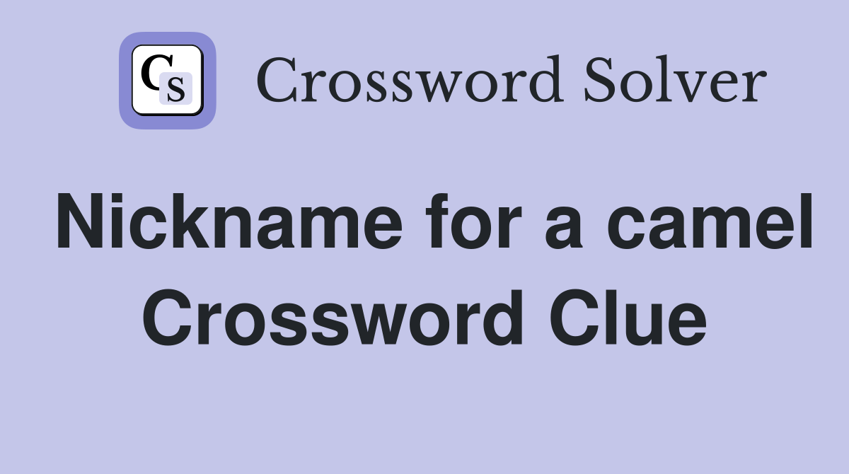 Nickname for a camel Crossword Clue