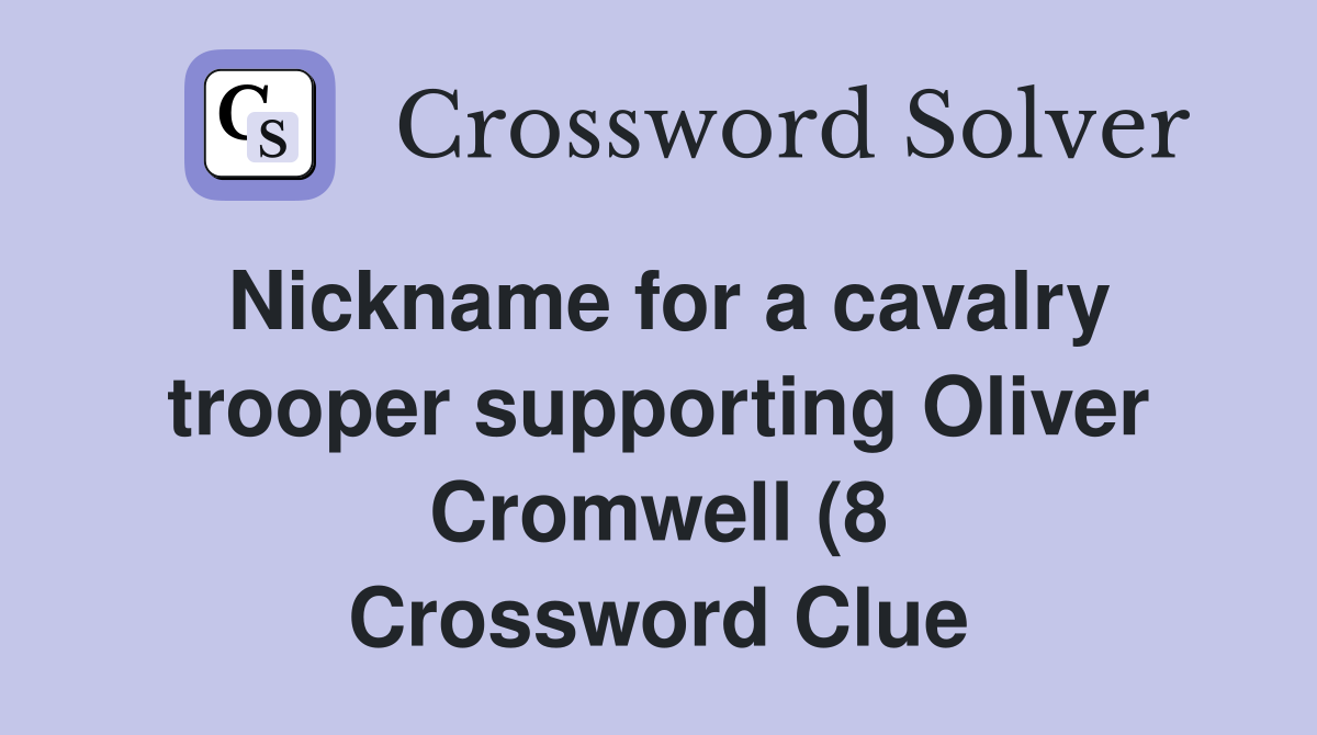Nickname for a cavalry trooper supporting Oliver Cromwell (8 Nickname for a cavalry trooper supporting Oliver Cromwell (8
