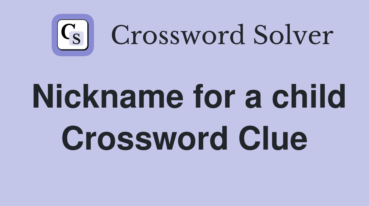 Nickname for a child Crossword Clue