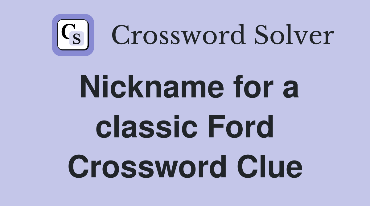 Nickname for a classic Ford Crossword Clue