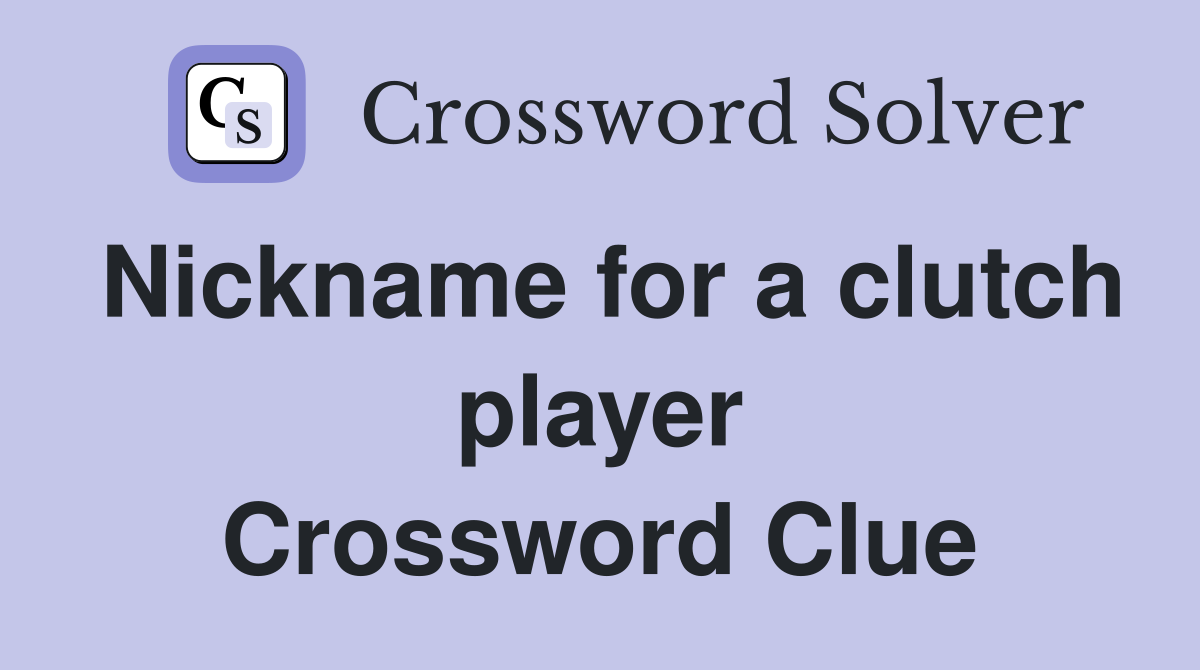 Nickname for a clutch player Crossword Clue
