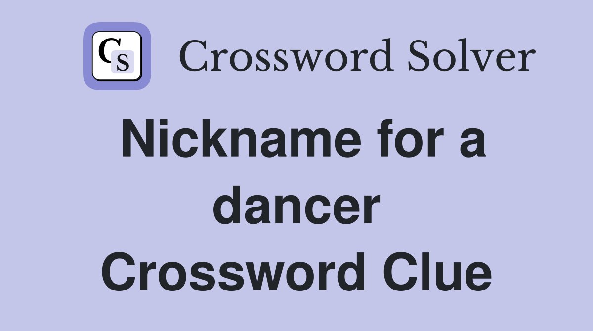 Nickname for a dancer Crossword Clue