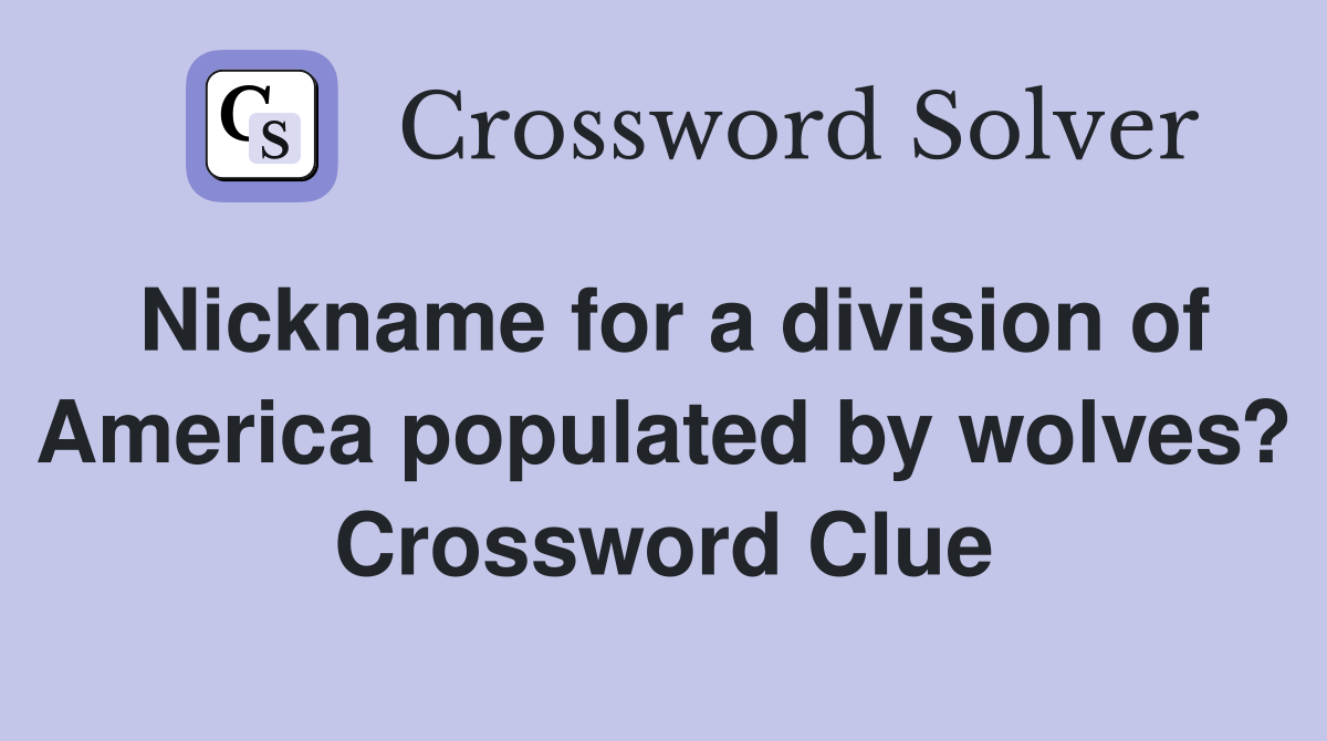 Nickname for a division of America populated by wolves? Crossword Clue