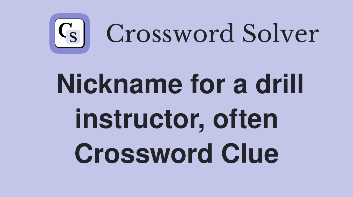 Nickname for a drill instructor, often Crossword Clue