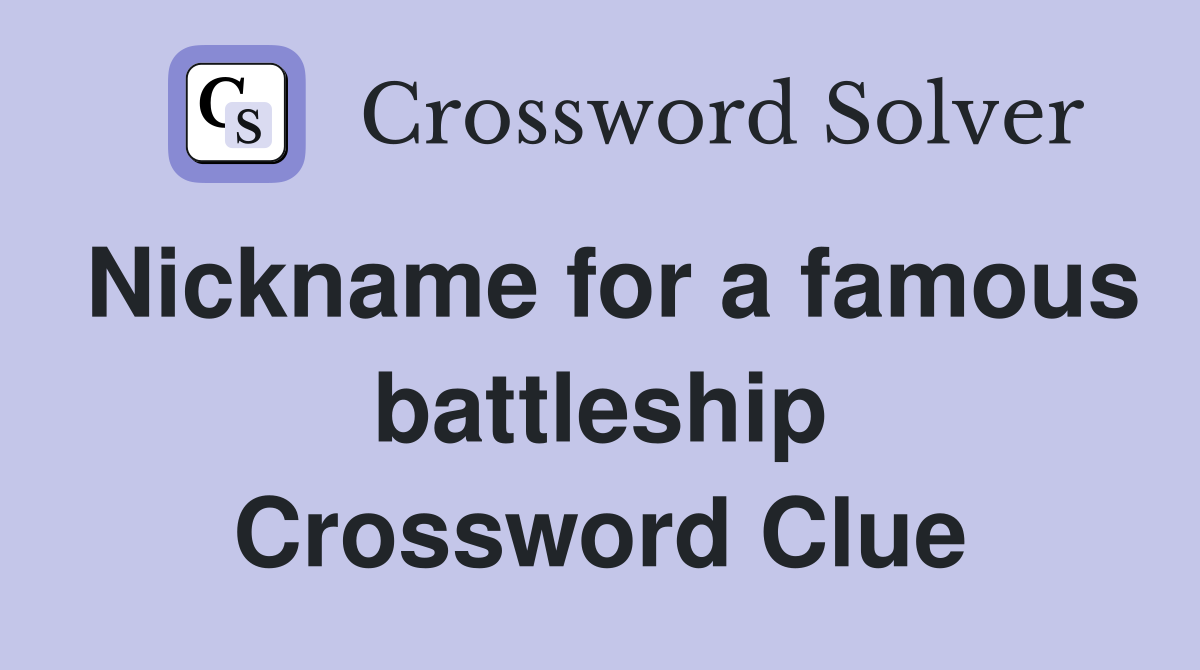Nickname for a famous battleship Crossword Clue