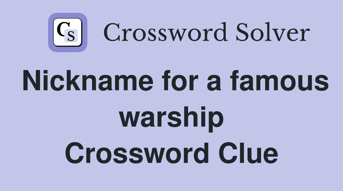 Nickname for a famous warship Crossword Clue