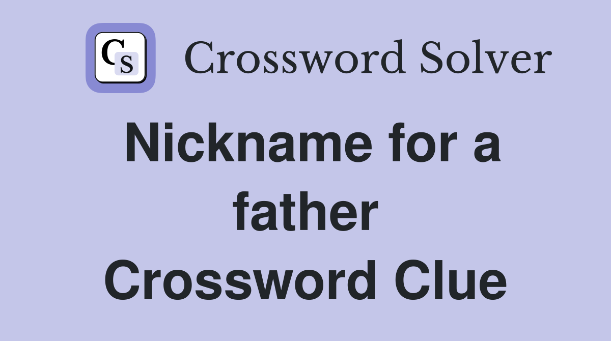Nickname for a father Crossword Clue
