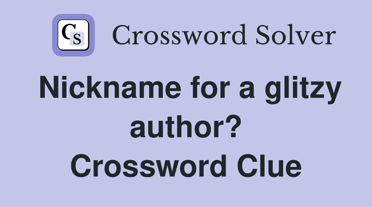 Nickname for a glitzy author? Crossword Clue