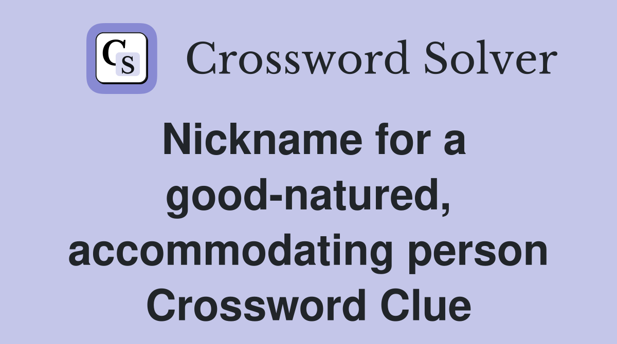 Nickname for a good-natured, accommodating person Crossword Clue