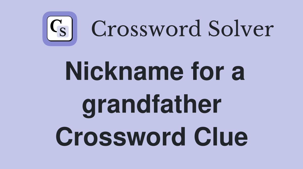 Nickname for a grandfather Crossword Clue