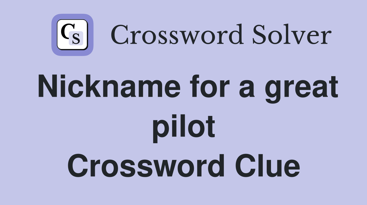 Nickname for a great pilot Crossword Clue