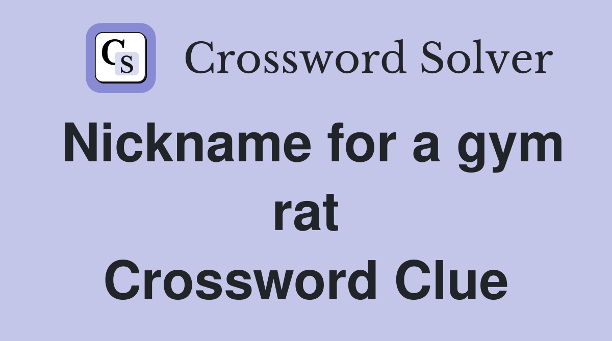 Nickname for a gym rat Crossword Clue